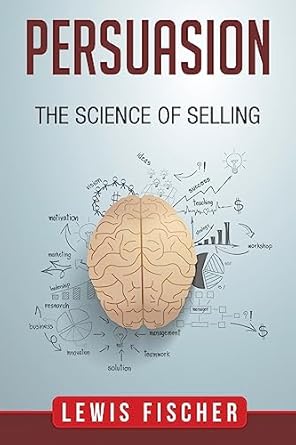 persuasion the science of selling 1st edition lewis fischer 1975877918, 978-1975877910