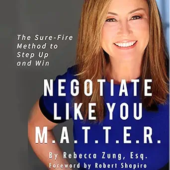 negotiate like you m a t t e r the sure fire method to step up and win 1st edition rebecca zung esq ,lee rush