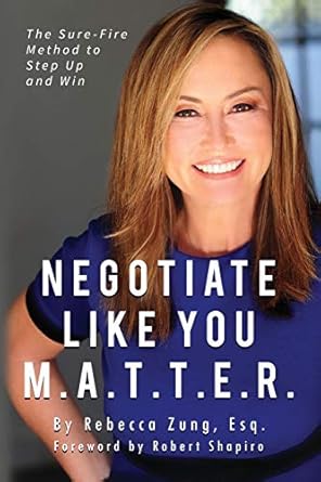 negotiate like you m a t t e r the sure fire method to step up and win 1st edition esq rebecca zung