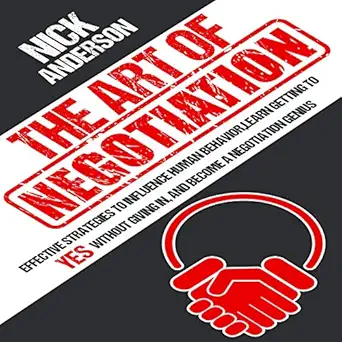 the art of negotiation effective strategies to influence human behavior learn getting to yes without giving