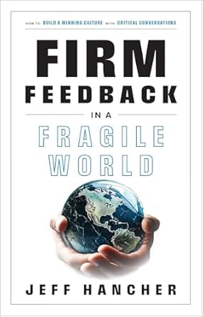 firm feedback in a fragile world how to build a winning culture with critical conversations 1st edition jeff