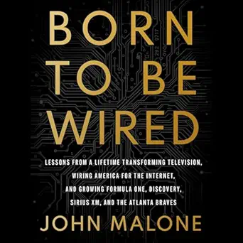 born to be wired lessons from a lifetime transforming television wiring america for the internet and growing