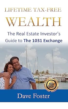 lifetime tax free wealth the real estate investors guide to the 1031 exchange 1st edition dave foster