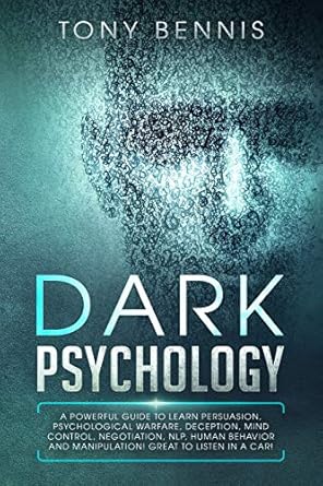 dark psychology a powerful guide to learn persuasion psychological warfare deception mind control negotiation