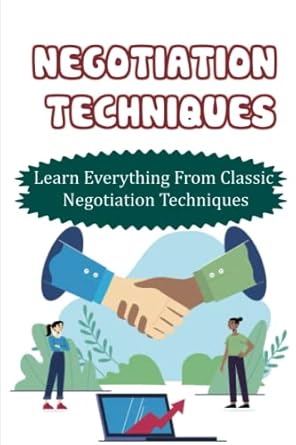 negotiation techniques learn everything from classic negotiation techniques 1st edition soledad papin