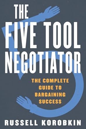 the five tool negotiator the complete guide to bargaining success 1st edition russell korobkin 1631490206,