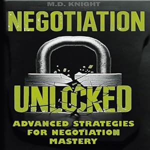 negotiation unlocked advanced strategies for negotiation mastery 1st edition m d knight ,glenn walton