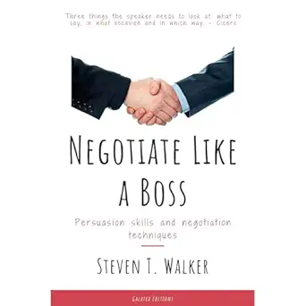 negotiate like a boss persuasion skills and negotiation techniques 1st edition steven walker ,galatea s