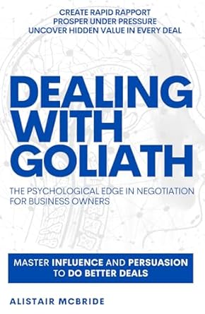 dealing with goliath the psychological edge in negotiation for business owners master influence and