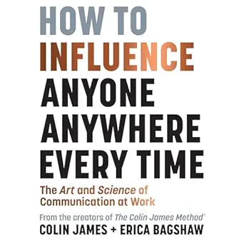 how to influence anyone anywhere every time the art and science of communication at work 1st edition colin