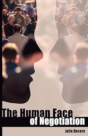 the human face of negotiation a tool to defuse anger and other persuasions strategies 1st edition dr julio