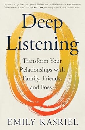 deep listening transform your relationships with family friends and foes transformational communication