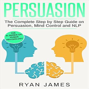 persuasion the complete step by step guide on persuasion mind control and nlp 1st edition ryan james ,miguel