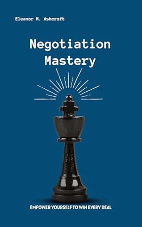 negotiation mastery empower yourself to win every deal 1st edition eleanor m ashcroft b0dz33835z