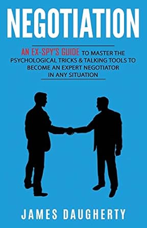 negotiation an ex spys guide to master the psychological tricks and talking tools to become an expert