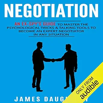 negotiation an ex spys guide to master the psychological tricks and talking tools to become an expert