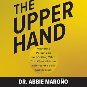 the upper hand mastering persuasion and getting what you want with the science of social engineering 1st