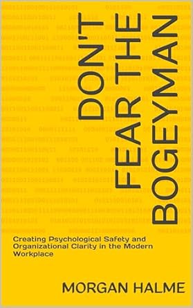 dont fear the bogeyman creating psychological safety and organizational clarity in the modern workplace 1st