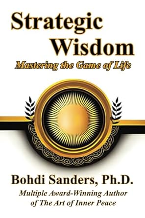 strategic wisdom mastering the game of life 1st edition bohdi sanders ph d 1937884317, 978-1937884314