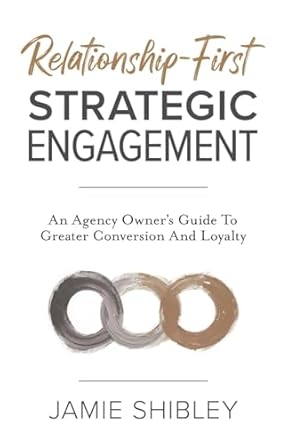 relationship first strategic engagement an agency owners guide to greater conversion and loyalty 1st edition