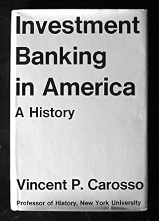 investment banking in america a history 1st edition vincent carosso 0674465741, 978-0674465749