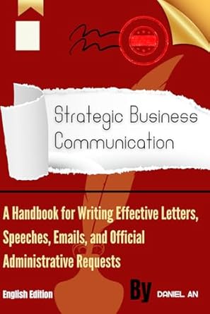 strategic business communication a handbook for writing effective letters speeches emails and official