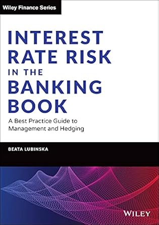 interest rate risk in the banking book a best practice guide to management and hedging 1st edition beata