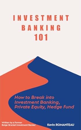 investment banking 101 how to break into ib pe hf 1st edition kevin romanteau b0c38xtk9j, b0cc6kvtm8