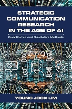 strategic communication research in the age of ai quantitative and qualitative methods 1st edition young joon