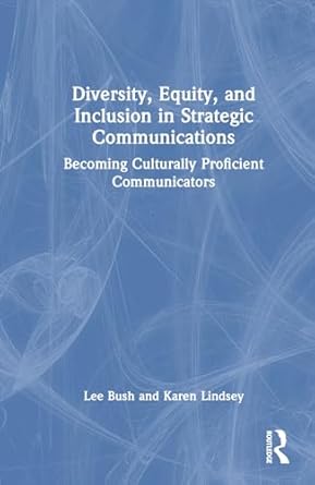 diversity equity and inclusion in strategic communications 1st edition lee bush ,karen lindsey 1032533870,