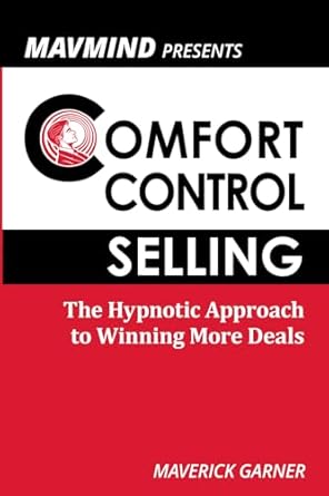 comfort control selling the hypnotic approach to winning more deals 1st edition maverick garner ,lia