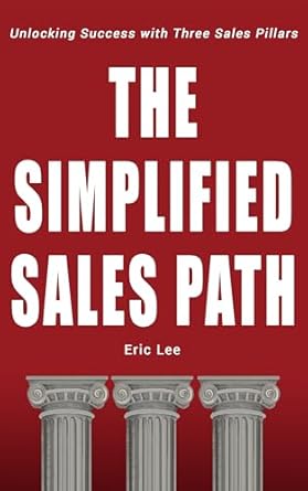 the simplified sales path unlocking success with three sales pillars 1st edition eric lee b0f3d8dx5x
