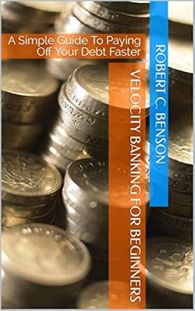 velocity banking for beginners a simple guide to paying off your debt faster 1st edition robert c benson