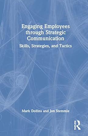 engaging employees through strategic communication 1st edition mark dollins ,jon stemmle 0367903911,