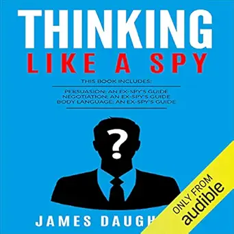 thinking like a spy persuasion an ex spys guide negotiation an ex spys guide and body language an ex spys