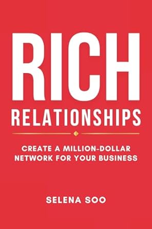 rich relationships create a million dollar network for your business 1st edition selena soo b0f35gh7rq,