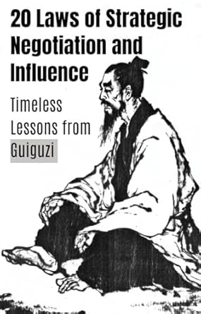 20 laws of strategic negotiation and influence timeless lessons from guiguzi for persuasion diplomacy and