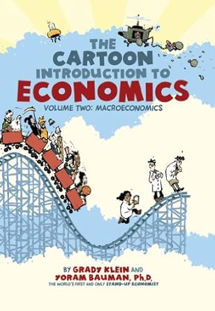 the cartoon introduction to economics volume ii macroeconomics 1st edition ph d bauman, yoram ,grady klein