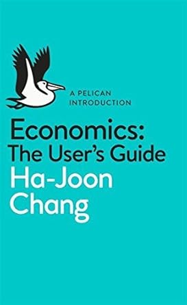 economics the users guide a pelican introduction by ha joon chang 1st edition ha joon chang b01k9bpsyc