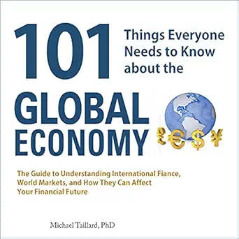 101 things everyone needs to know about the global economy the guide to understanding international finance