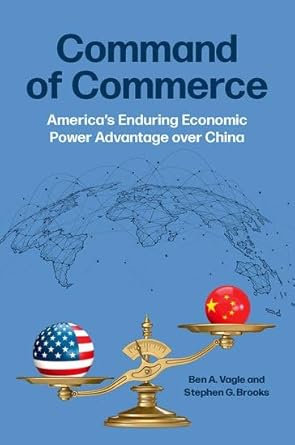 command of commerce americas enduring economic power advantage over china 1st edition ben a vagle ,stephen g