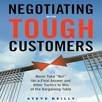 negotiating with tough customers never take no for a final answer and other tactics to win at the bargaining