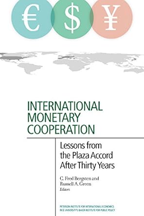 international monetary cooperation lessons from the plaza accord after thirty years 1st edition c fred