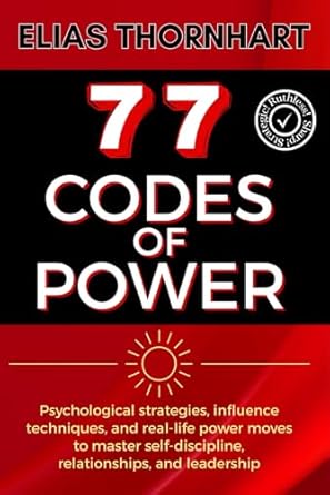 77 codes of power psychological strategies influence techniques and real life power moves to master self