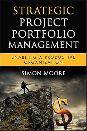 strategic project portfolio management enabling a productive organization 1st edition simon moore b002svqd9q,