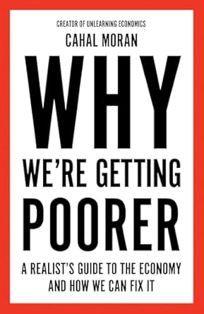 why were getting poorer an insiders guide to our economy from the bestelling author and creator of unlearning