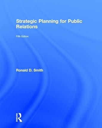 strategic planning for public relations 1st edition ronald d smith 1138282057, 978-1138282056