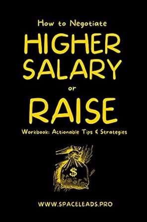how to negotiate a higher salary or raise workbook with actionable tips and strategies persuasion tactics