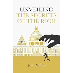 unveiling the secrets of the rich the infinite wealth strategist 1st edition josh nelson ,independently