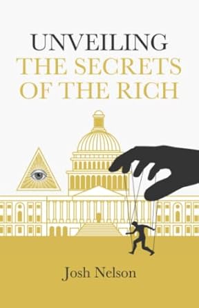 unveiling the secrets of the rich the infinite wealth strategist 1st edition josh nelson b092xfbqmr,